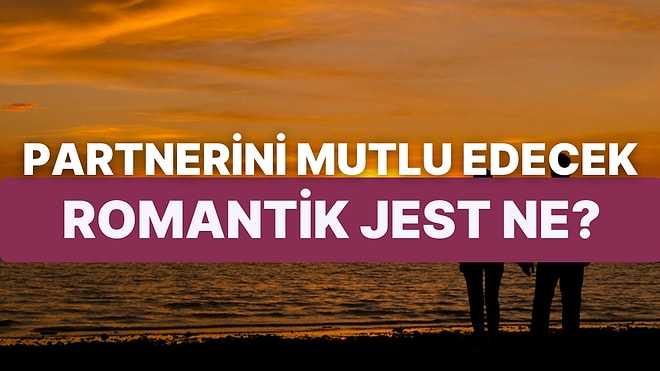 Partnerini Çok Mutlu Edecek Küçük Romantik Jest Ne?