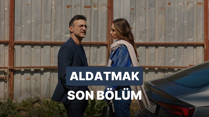 Aldatmak 25. Bölüm İzleme Ekranı: Aldatmak Son Bölüm Tek Parça Full İzle