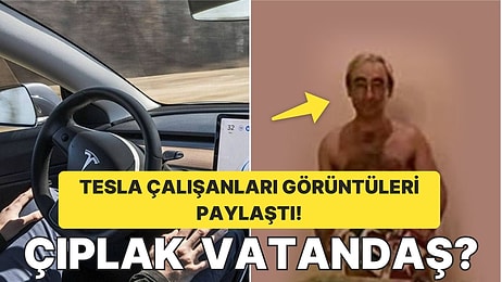 Tesla Çalışanlarının Araçlardan Çekilen Görüntüleri Paylaşmasıyla Çıplak Adam Viral Oldu