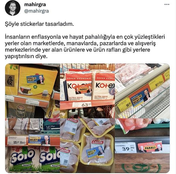 Mahir Akkoyun, Twitter'da "Bu ürün sana pahalı mı geldi? Erdoğan sayesinde" yazan tasarımlar yaptı.