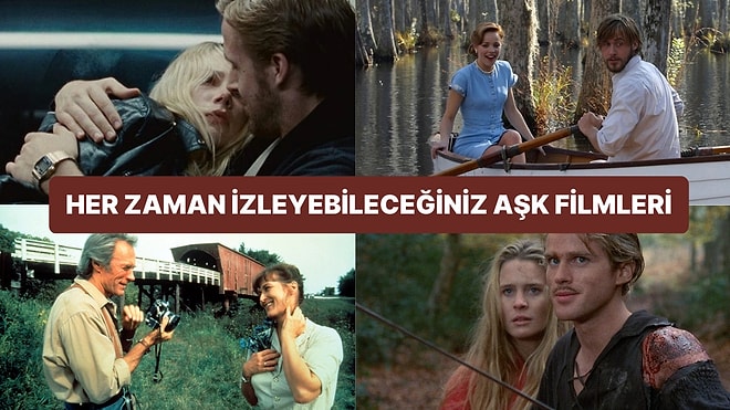 Aşkın Tüm Hallerini Yaşamaya Hazır Olun! Klasik Hale Gelse de Her Zaman İzleyebileceğiniz Romantik Filmler