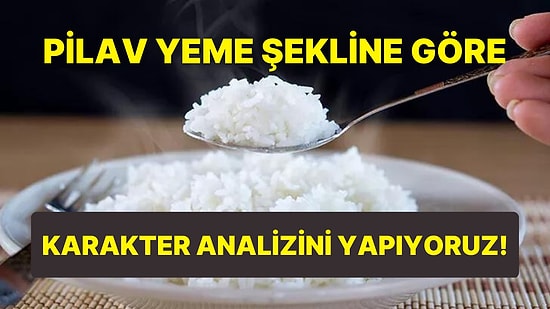 Pilav Yeme Şekline Göre Karakterini Ortaya Çıkarıyoruz!