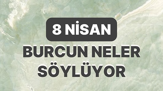 Günlük Burç Yorumuna Göre 8 Nisan Cumartesi Günün Nasıl Geçecek?