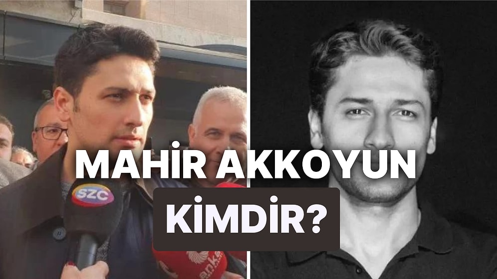 Mahir Akkoyun Kimdir? Mahir Akkoyun Kaç Yaşında, Ne İş Yapıyor?