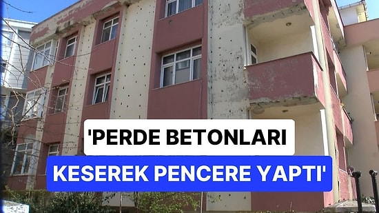 Bina Kentsel Dönüşüme Girsin Diye Delik Deşik Etti: 'Perde Betonları 5 Yerden Keserek Pencere Yaptı'