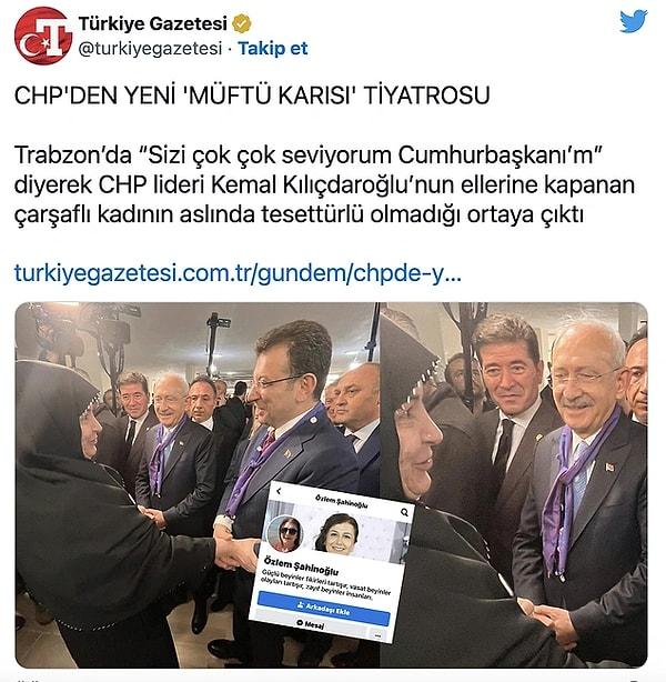 Kemal Kılıçdaroğlu’na Trabzon ziyareti sırasında sevgi gösteren türbanlı kadının aslında "açık" olduğunu iddia eden iktidara yakın medya, Özlem Şahinoğlu isimli başka bir kadının fotoğraflarını paylaşıp hedef gösterdi. Tehdit ve hakaretlere uğrayan Şahinoğlu suç duyurusunda bulundu.