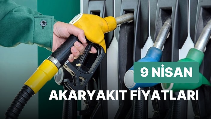 9 Nisan Pazar Güncel Akaryakıt Fiyatları: Brent Petrol, LPG, Motorin, Benzin Fiyatı Ne Kadar Oldu?