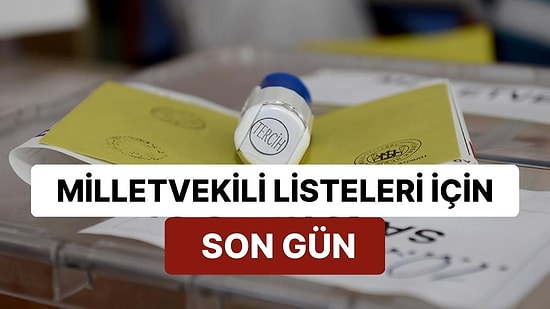 Milletvekili Aday Listeleri İçin Son Gün: Seçim Takvimi Bundan Sonra Nasıl İşleyecek?