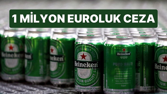 Hollandalı Bira Devi Heineken’a 1 Milyon Euro Ceza