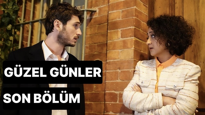 Güzel Günler 19. Bölüm Tek Parça İzleme Ekranı: Güzel Günler Son Bölüm Tek Parça Full İzle