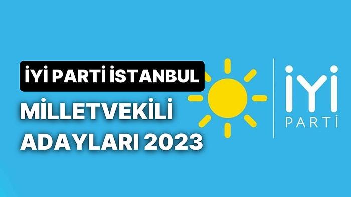 İYİ Parti İstanbul Milletvekili Adayları: İYİ Parti İstanbul 1., 2. ve 3. Bölge Milletvekili Adayları Kimler?