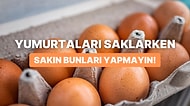 Yumurtaları Kullanırken ve Saklarken Sürekli Yapılan Doğru Bilinen Tüm Yanlışlar!
