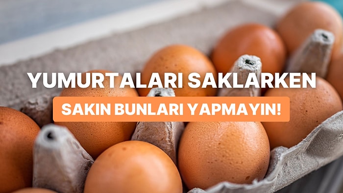 Yumurtaları Kullanırken ve Saklarken Sürekli Yapılan Doğru Bilinen Tüm Yanlışlar!