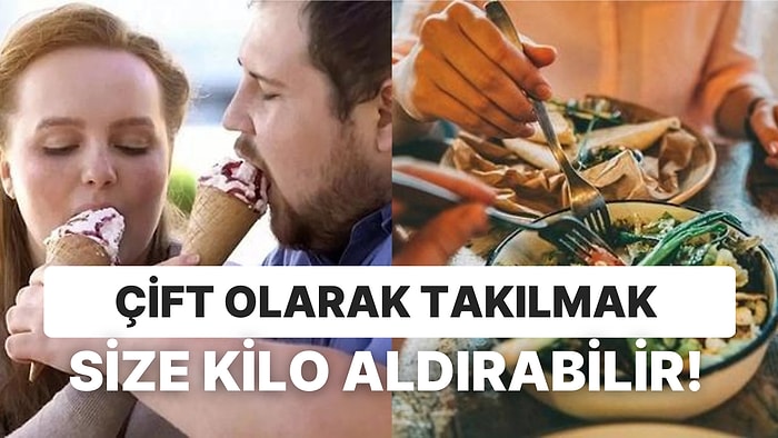 Birlikte Çok Yemek mi Yoksa Aynı Yatağı Paylaşmak mı? Yeni Evlenen Çiftlerin Hızla Kilo Almalarının Nedenleri