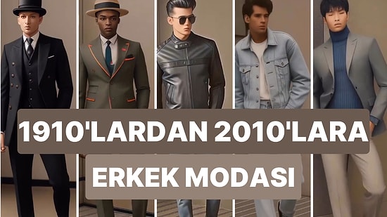 1910'lardan 2010'lara... 100 Yıl İçinde Erkek Modasının Değişimi