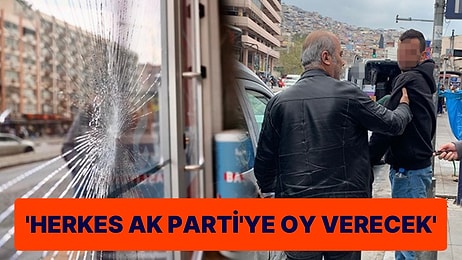 CHP Seçim Bürosuna Saldırı: ‘Herkes AK Parti’ye Oy Verecek’