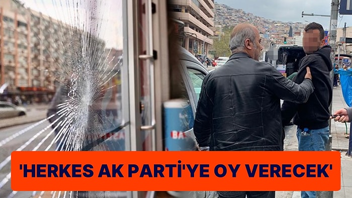 CHP Seçim Bürosuna Saldırı: ‘Herkes AK Parti’ye Oy Verecek’