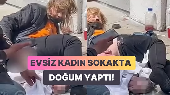 ABD'de Evsiz Bir Kadının Sokak Ortasında Doğum Yaptığı Şoke Edici Anlar