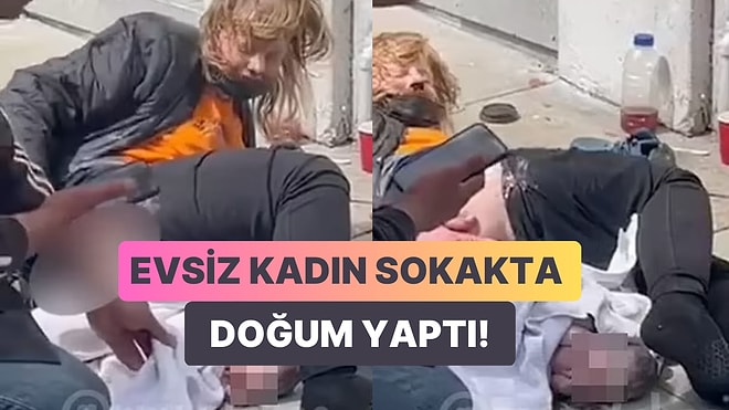 ABD'de Evsiz Bir Kadının Sokak Ortasında Doğum Yaptığı Şoke Edici Anlar