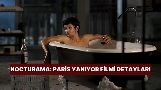 Nocturama: Paris Yanıyor (Nocturama) Filminin Konusu Nedir? Nocturama: Paris Yanıyor Filmi Oyuncuları Kim?