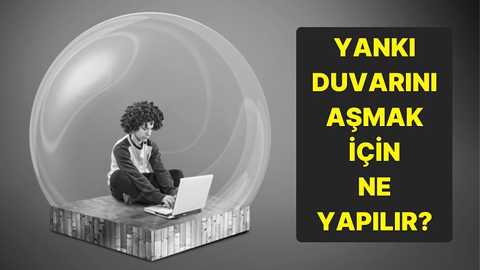 Sosyal Medyada Yankı Duvarını Aşmak İçin Ne Yapılmalıdır?