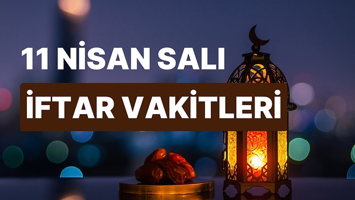 11 Nisan Salı İftar Saati: İstanbul, İzmir, Ankara ve 81 İl İçin İftar Ne Zaman, Saat Kaçta?