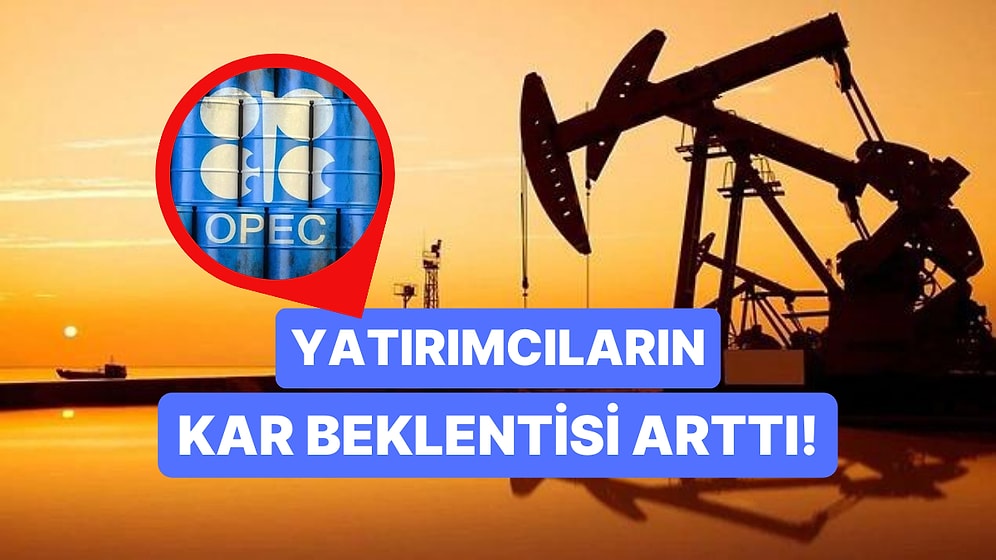 OPEC+'nın Sürpriz Üretim Kesintisi Sonrası Yatırımlarda 2016'dan Beri İlk Kez Artış Görüldü!