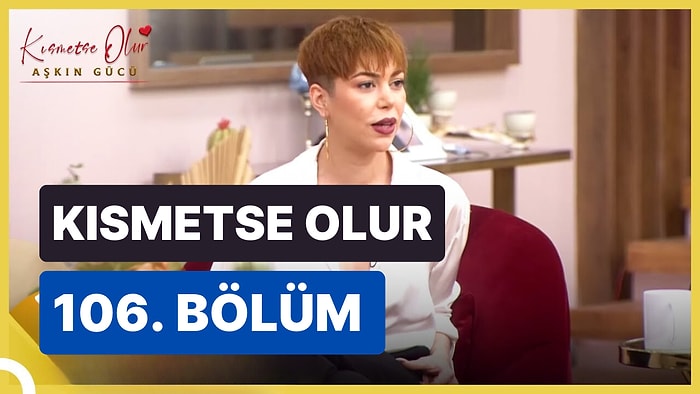 Kısmetse Olur Aşkın Gücü 11 Nisan Salı İzle: Kısmetse Olur 106. Bölüm Full HD İzleme Ekranı