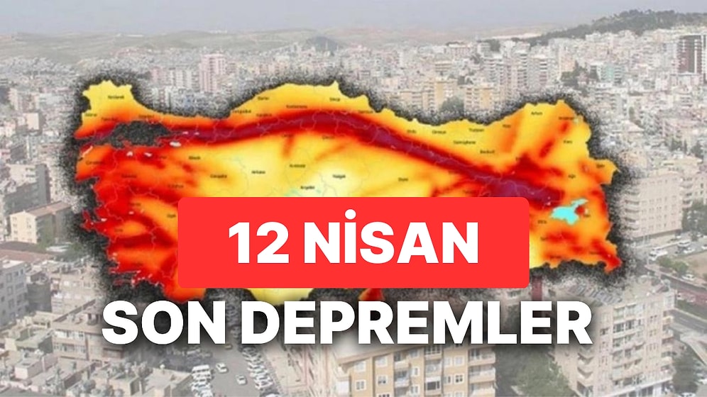 12 Nisan 2023 Deprem mi Oldu? AFAD ve Kandilli Rasathanesi Son Depremler Listesi Sorgulama Ekranı