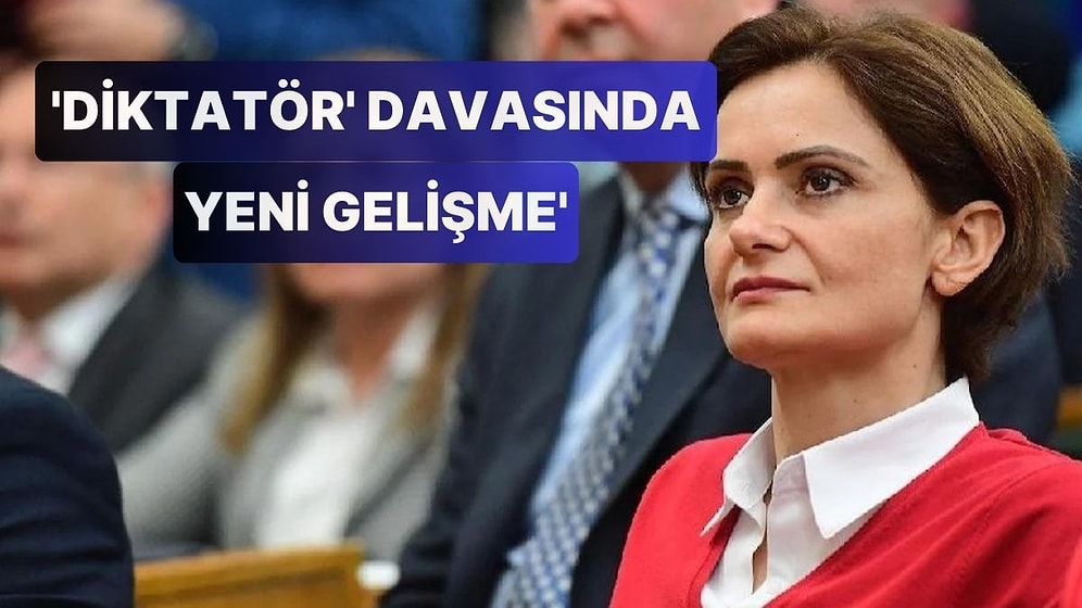 'Diktatör' Davasında Yeni Gelişme: Canan Kaftancıoğlu'nun Beraati İstendi