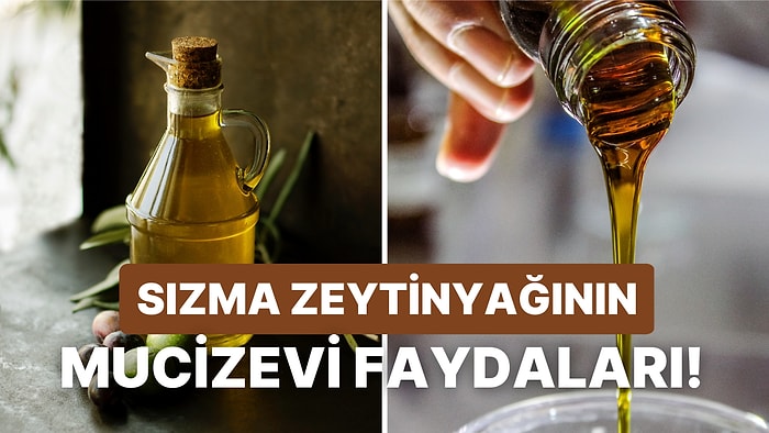 Tüm Faydaları ve Mucizevi Etkileriyle Sızma Zeytinyağı Neden En Sağlıklı Seçimdir?