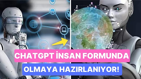 CHATGPT'nin Üreticisi OpenAI İnsansı Bir Robot Çıkarmanın Üzerinde Çalışıyor!