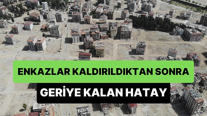 Enkazlar Kaldırıldıktan Sonra Geriye Kalan Hatay'ın Görüntüsü Depremin Yıkıcı Etkisini Gözler Önüne Serdi!