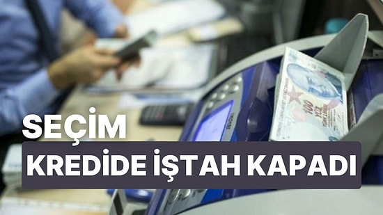 Bankalarda Seçim İştah Kapattı: Kredilerde Limitler Sınırlı!