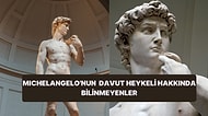 Gelmiş Geçmiş En Önemli Sanat Eserlerinden Michelangelo’nun Davut Heykeli Hakkında Bilinmeyen 13 Gerçek