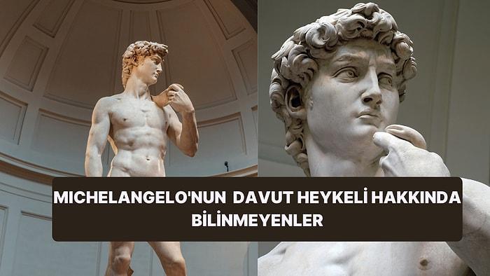 Gelmiş Geçmiş En Önemli Sanat Eserlerinden Michelangelo’nun Davut Heykeli Hakkında Bilinmeyen 13 Gerçek