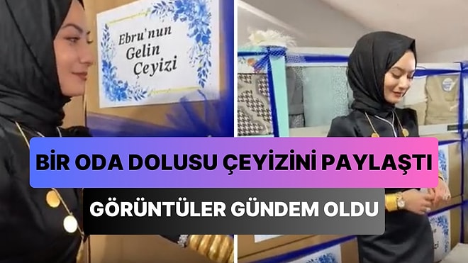 Bir Oda Dolusu Çeyizini Paylaşan Gelin Adayı TikTok'ta Gündem Oldu