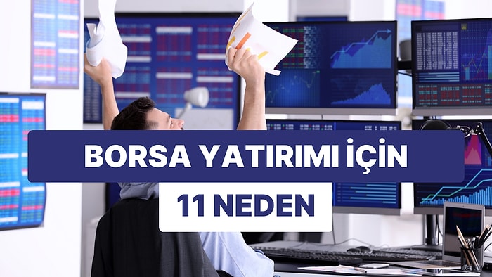 Neden Hisse Senetlerine Yatırım Yapmalı? Borsada Yatırım Yapmak İçin 11 Neden