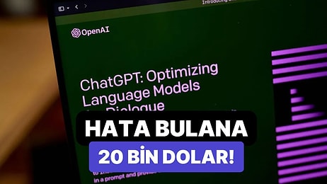 ChatGPT'de Hata Bulanlara Ödül Verilecek: 20 Bin Dolar!