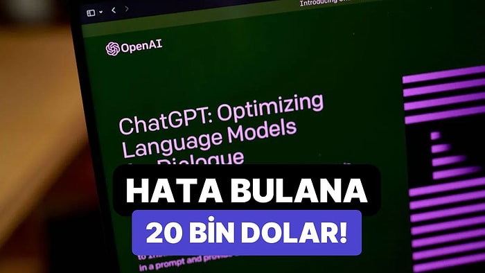 ChatGPT'de Hata Bulanlara Ödül Verilecek: 20 Bin Dolar!