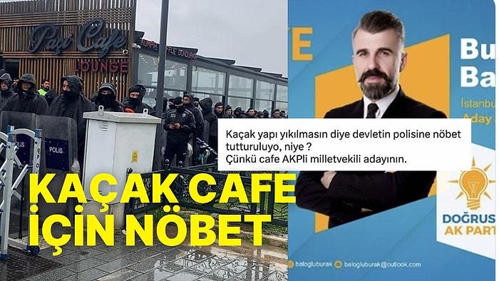 Mahkeme Kararına Rağmen Üsküdar'daki Kaçak Cafe'ye Polisin Kalkan Olarak Kullanılması Gündemde