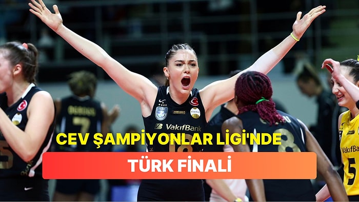 Fenerbahçe'yi Altın Setle Yenen Vakıfbank CEV Şampiyonlar Ligi'nde Finalde!