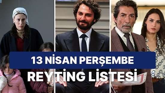 13 Nisan Perşembe Reyting Sonuçları Açıklandı: Camdaki Kız Zirveyi Elden Bırakmadı!