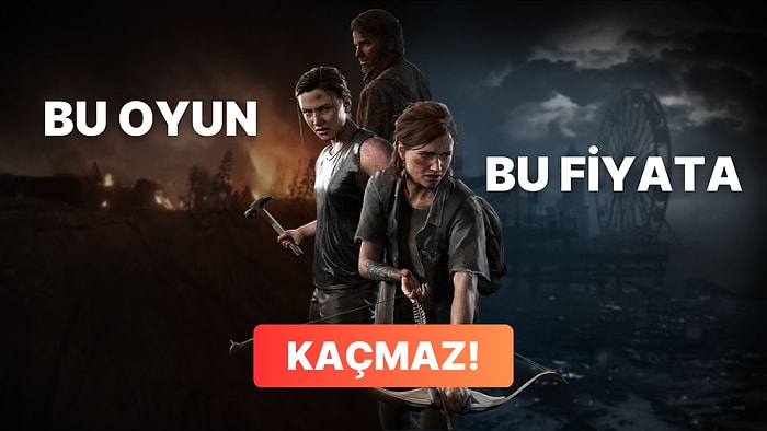 The Last of Us Part II'ye Tarihinin En Büyük İndirimi Geldi: Bu Fiyata Kaçıran Üzülür