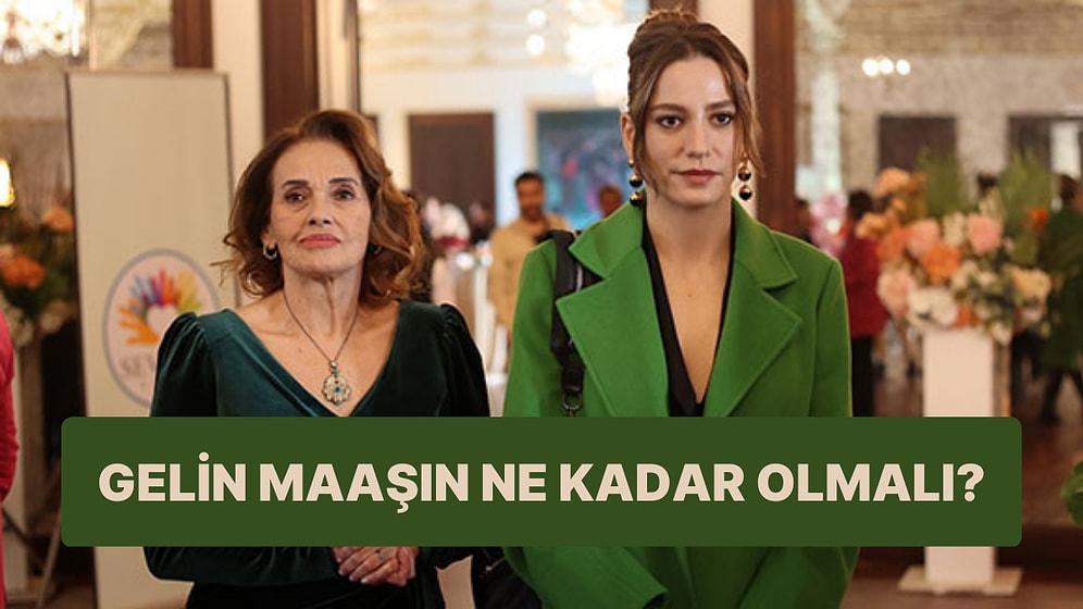 Ne Kadar Gelin Maaşı Alman Gerektiğini Söylüyoruz!