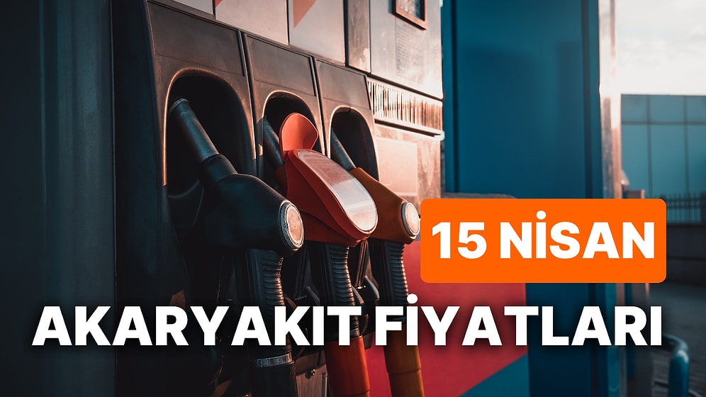 15 Nisan Cumartesi Güncel Akaryakıt Fiyatları: Brent Petrol, LPG, Motorin, Benzin Fiyatı Ne Kadar Oldu?
