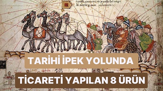 Dünyanın En Eski Ticaret Ağlarından Biri Olan İpek Yolu'nda Ticareti Yapılan Birbirinden İlginç Ürünler