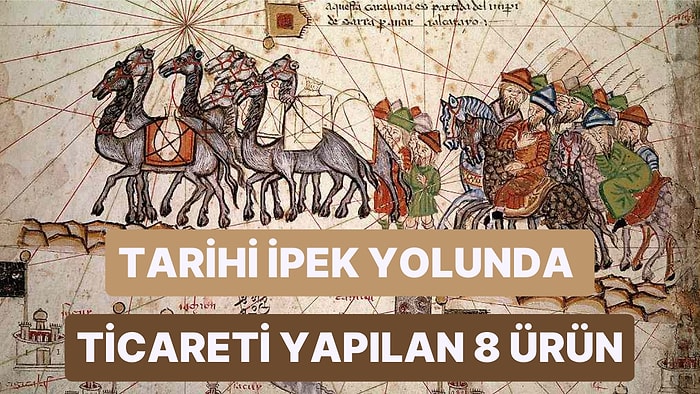 Dünyanın En Eski Ticaret Ağlarından Biri Olan İpek Yolu'nda Ticareti Yapılan Birbirinden İlginç Ürünler