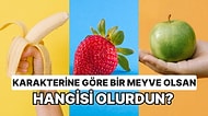 Karakterine Göre Bir Meyve Olsan Hangisi Olurdun?