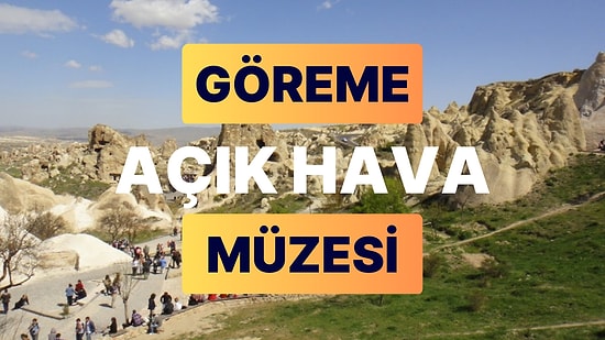 Göreme Açık Hava Müzesi Ziyaret Rehberi: Konumu, Tarihi ve Ziyaretçiler İçin İpuçları